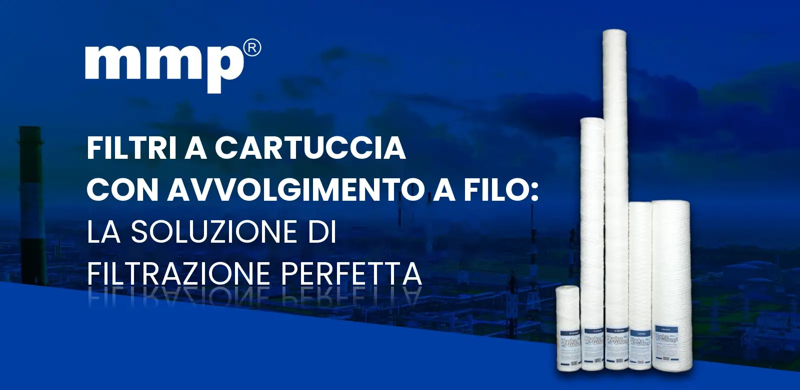 Filtri a cartuccia con avvolgimento a filo: la soluzione di filtrazione perfetta